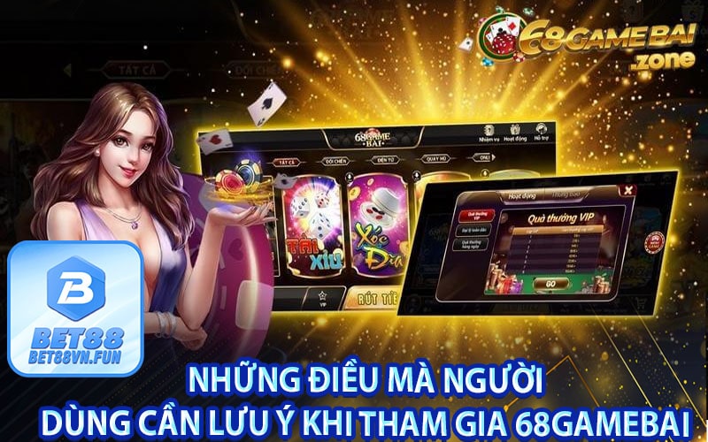 Những điều mà người dùng cần lưu ý khi tham gia 68gamebai