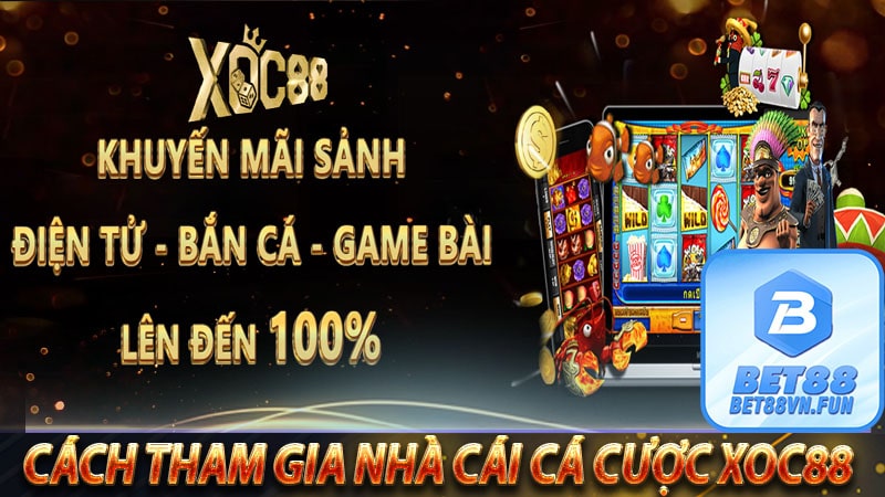 Cách thức tham gia nhà cái cá cược xoc88